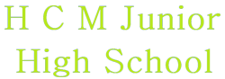 H.C.M. JUNIOR HIGH SCHOOL